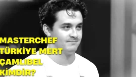MasterChef Mert Çamlıbel Kimdir Mert Çamlıbel Aslen Nerelidir