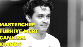 MasterChef Mert Çamlıbel Kimdir Mert Çamlıbel Aslen Nerelidir