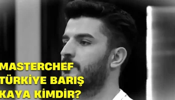 MasterChef Barış Kaya Kimdir Barış Kaya Kaç Yaşında