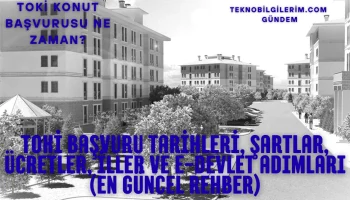 TOKİ Başvurusu: TOKİ Başvuru Tarihleri, Şartlar, Ücretler, İller ve e-Devlet Adımları (En Güncel Rehber)